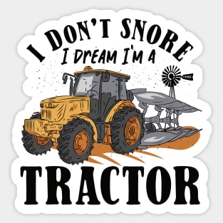 I don't Snore I Dream I am a Tractor Sticker